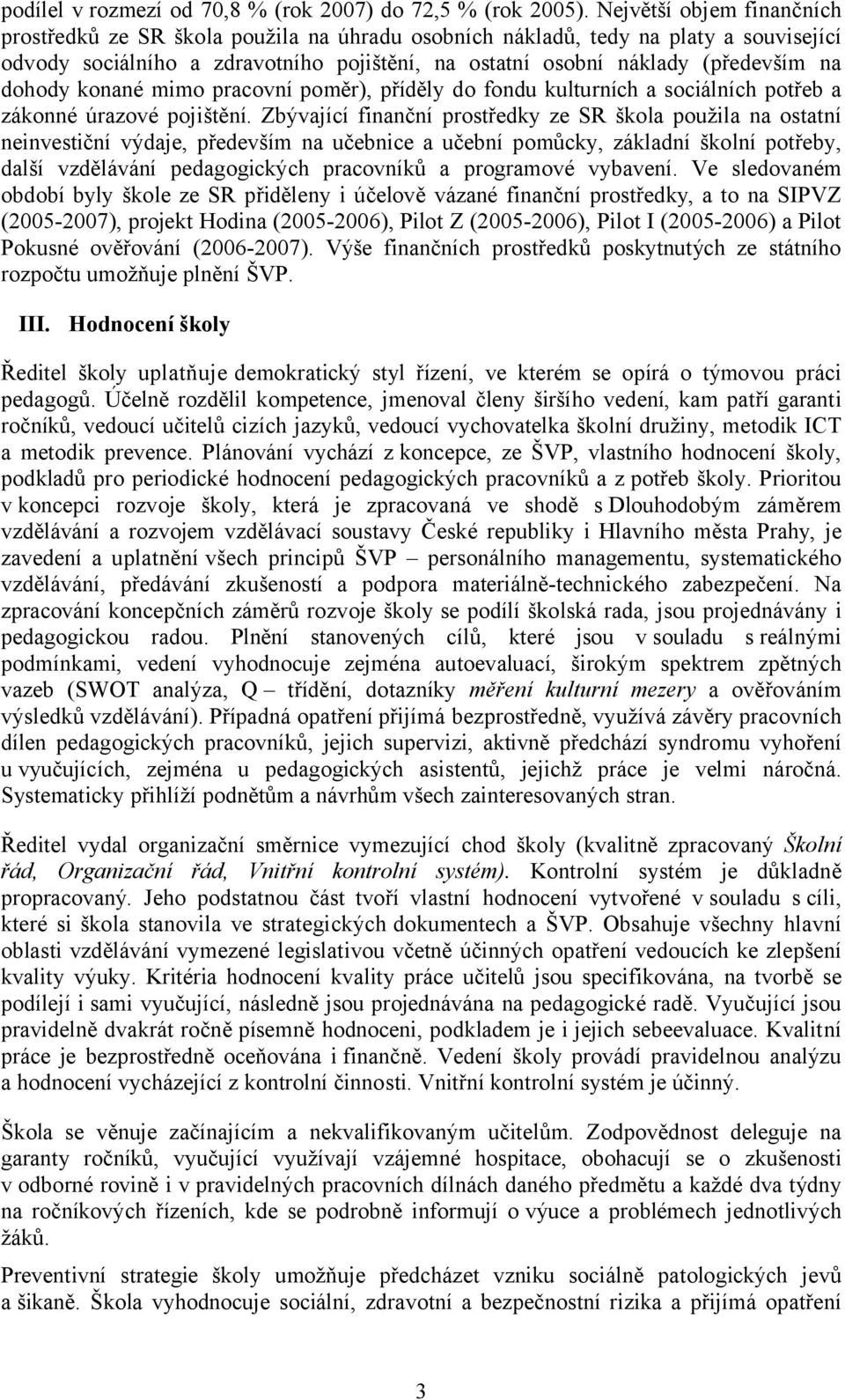 dohody konané mimo pracovní poměr), příděly do fondu kulturních a sociálních potřeb a zákonné úrazové pojištění.