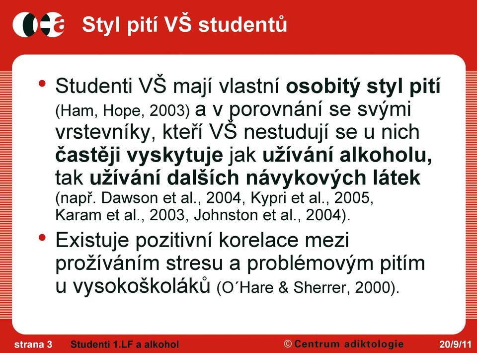 Dawson et al., 2004, Kypri et al., 2005, Karam et al., 2003, Johnston et al., 2004).