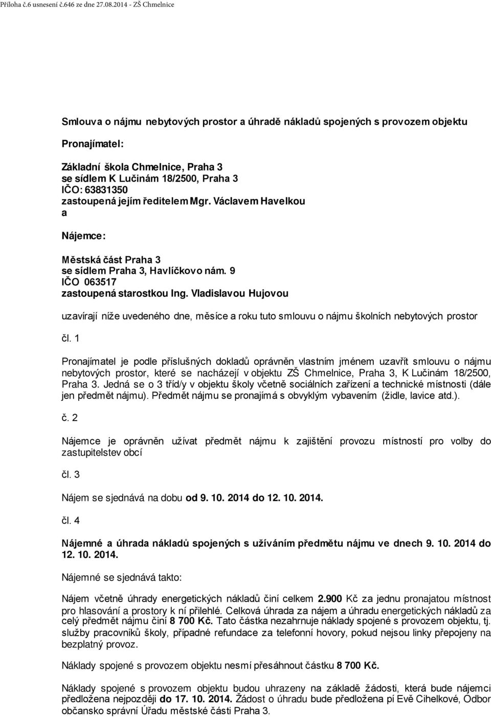 zastoupená jejím ředitelem Mgr. Václavem Havelkou a Nájemce: Městská část Praha 3 se sídlem Praha 3, Havlíčkovo nám. 9 IČO 063517 zastoupená starostkou Ing.