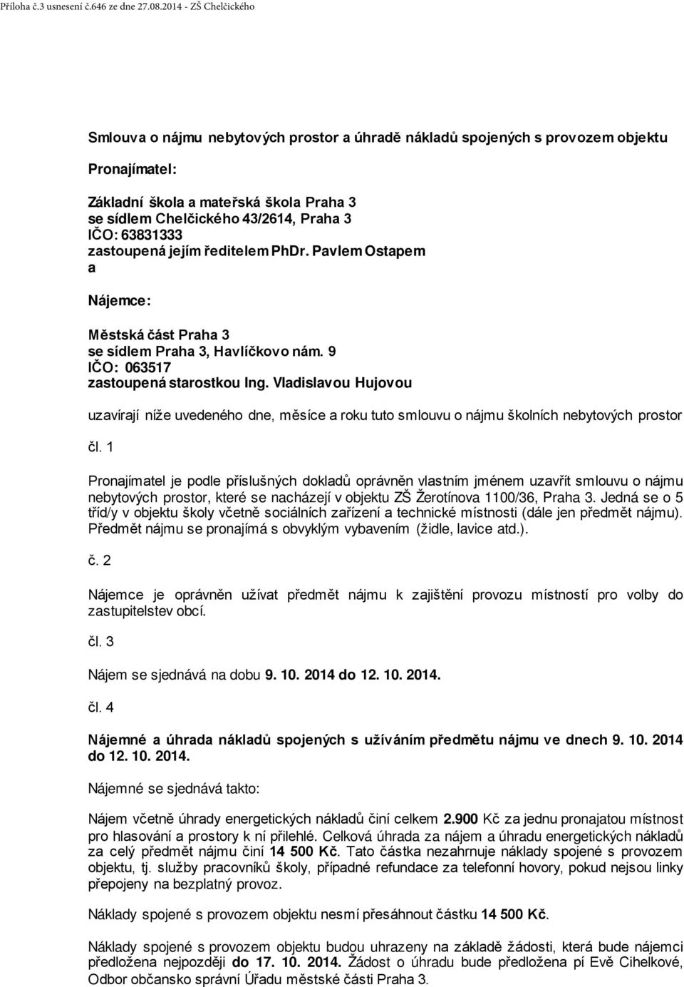 IČO: 63831333 zastoupená jejím ředitelem PhDr. Pavlem Ostapem a Nájemce: Městská část Praha 3 se sídlem Praha 3, Havlíčkovo nám. 9 IČO: 063517 zastoupená starostkou Ing.