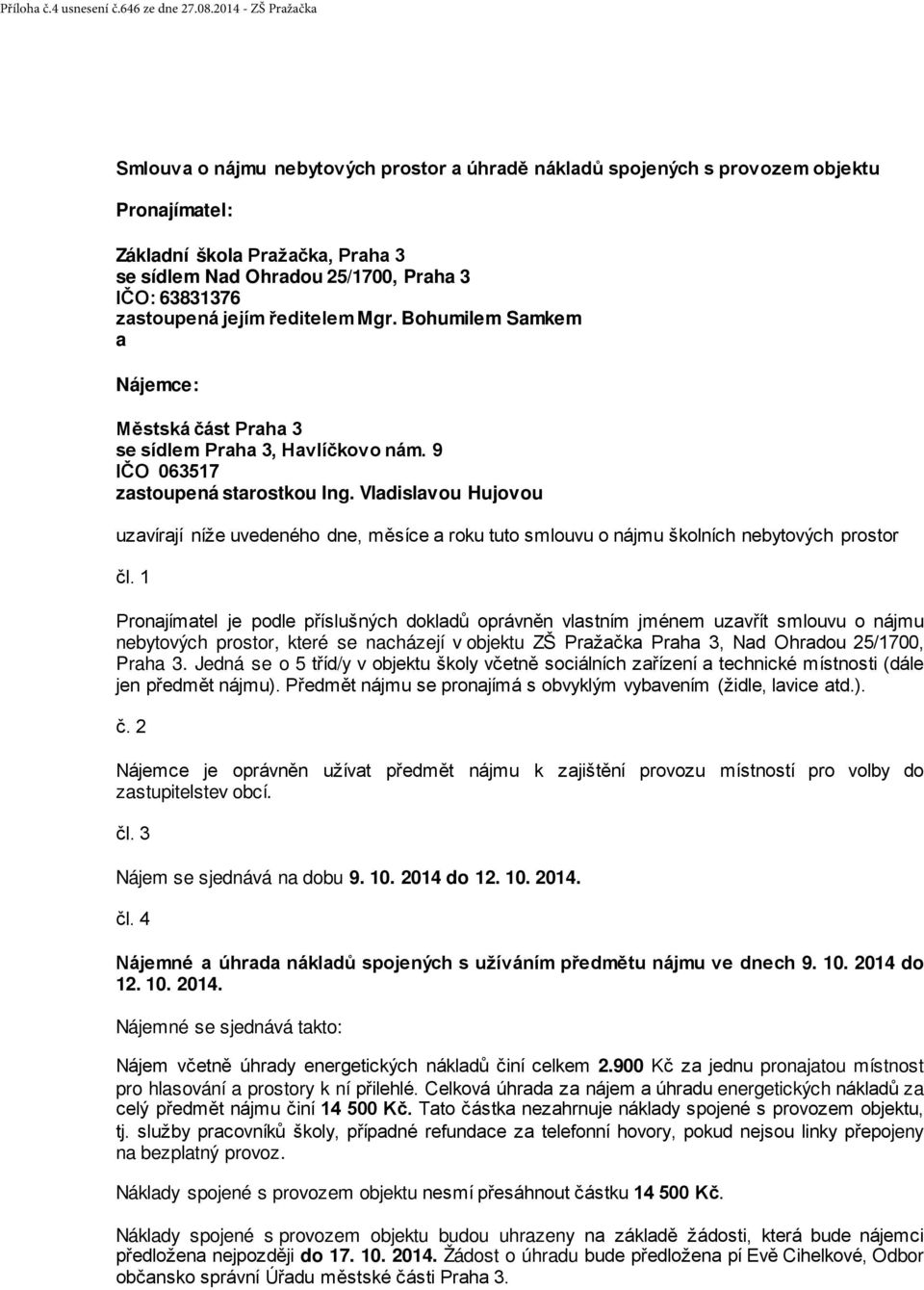 zastoupená jejím ředitelem Mgr. Bohumilem Samkem a Nájemce: Městská část Praha 3 se sídlem Praha 3, Havlíčkovo nám. 9 IČO 063517 zastoupená starostkou Ing.