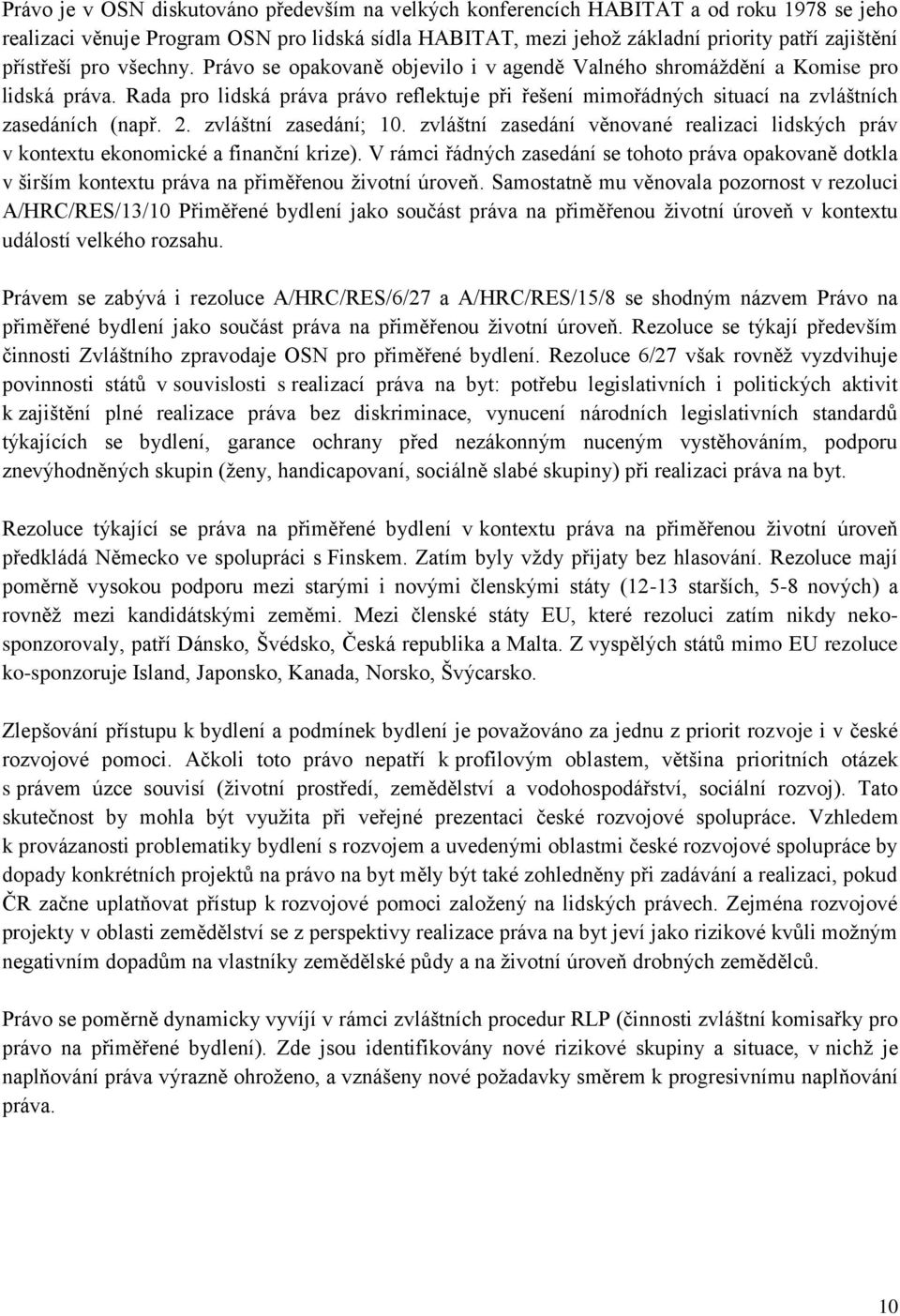 Rada pro lidská práva právo reflektuje při řešení mimořádných situací na zvláštních zasedáních (např. 2. zvláštní zasedání; 10.