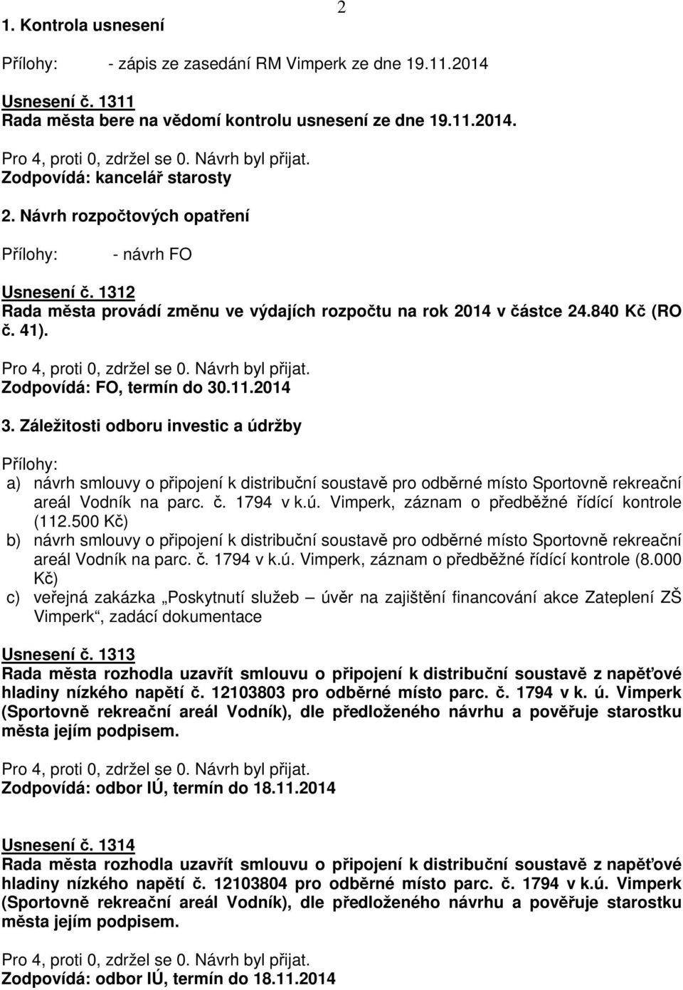 Záležitosti odboru investic a údržby a) návrh smlouvy o připojení k distribuční soustavě pro odběrné místo Sportovně rekreační areál Vodník na parc. č. 1794 v k.ú. Vimperk, záznam o předběžné řídící kontrole (112.