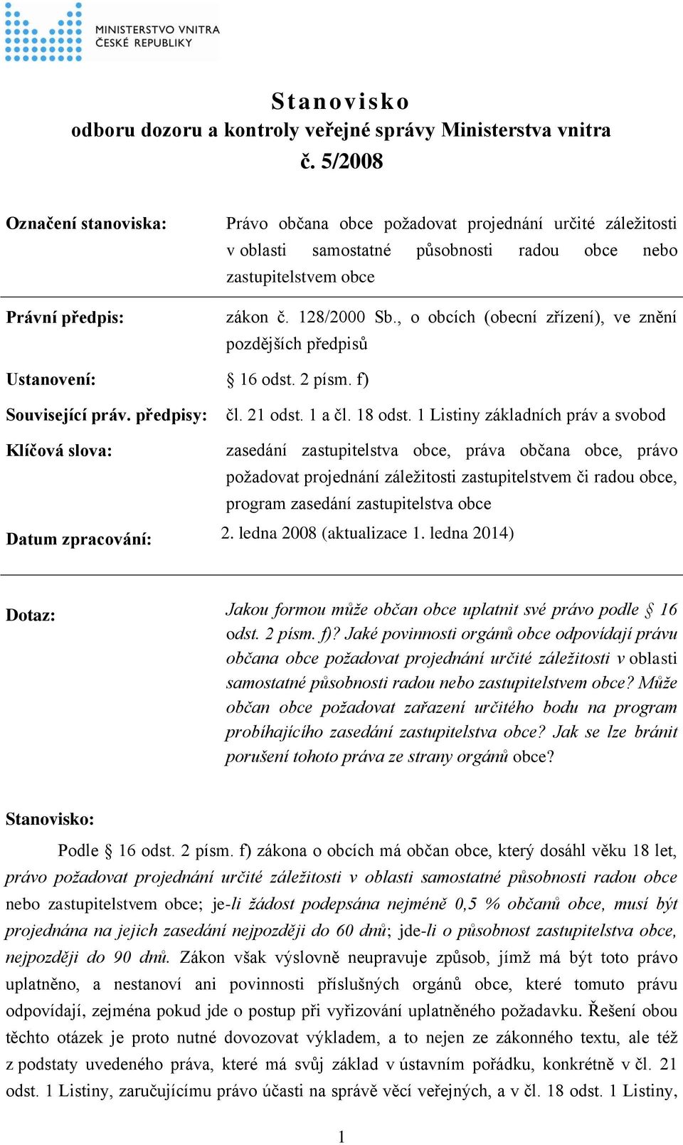 , o obcích (obecní zřízení), ve znění pozdějších předpisů Ustanovení: 16 odst. 2 písm. f) Související práv. předpisy: čl. 21 odst. 1 a čl. 18 odst.