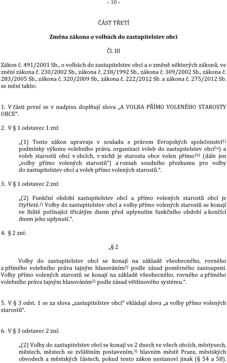 V části první se v nadpisu doplňují slova A VOLBA PŘÍMO VOLENÉHO STAROSTY OBCE. 2.