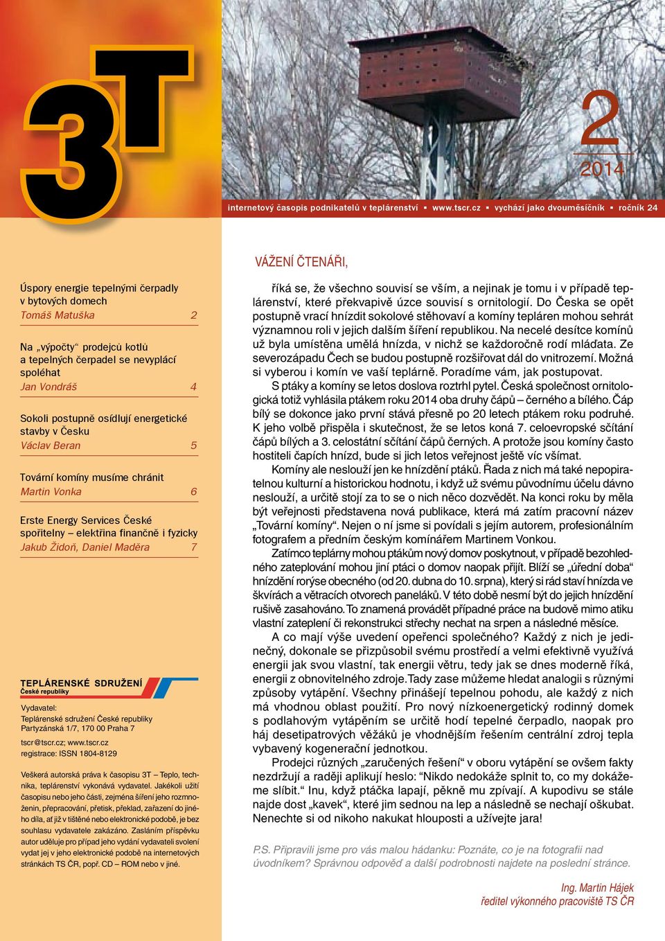 Vondráš 4 Sokoli postupně osídlují energetické stavby v Česku Václav Beran 5 Tovární komíny musíme chránit Martin Vonka 6 Erste Energy Services České spořitelny elektřina finančně i fyzicky Jakub