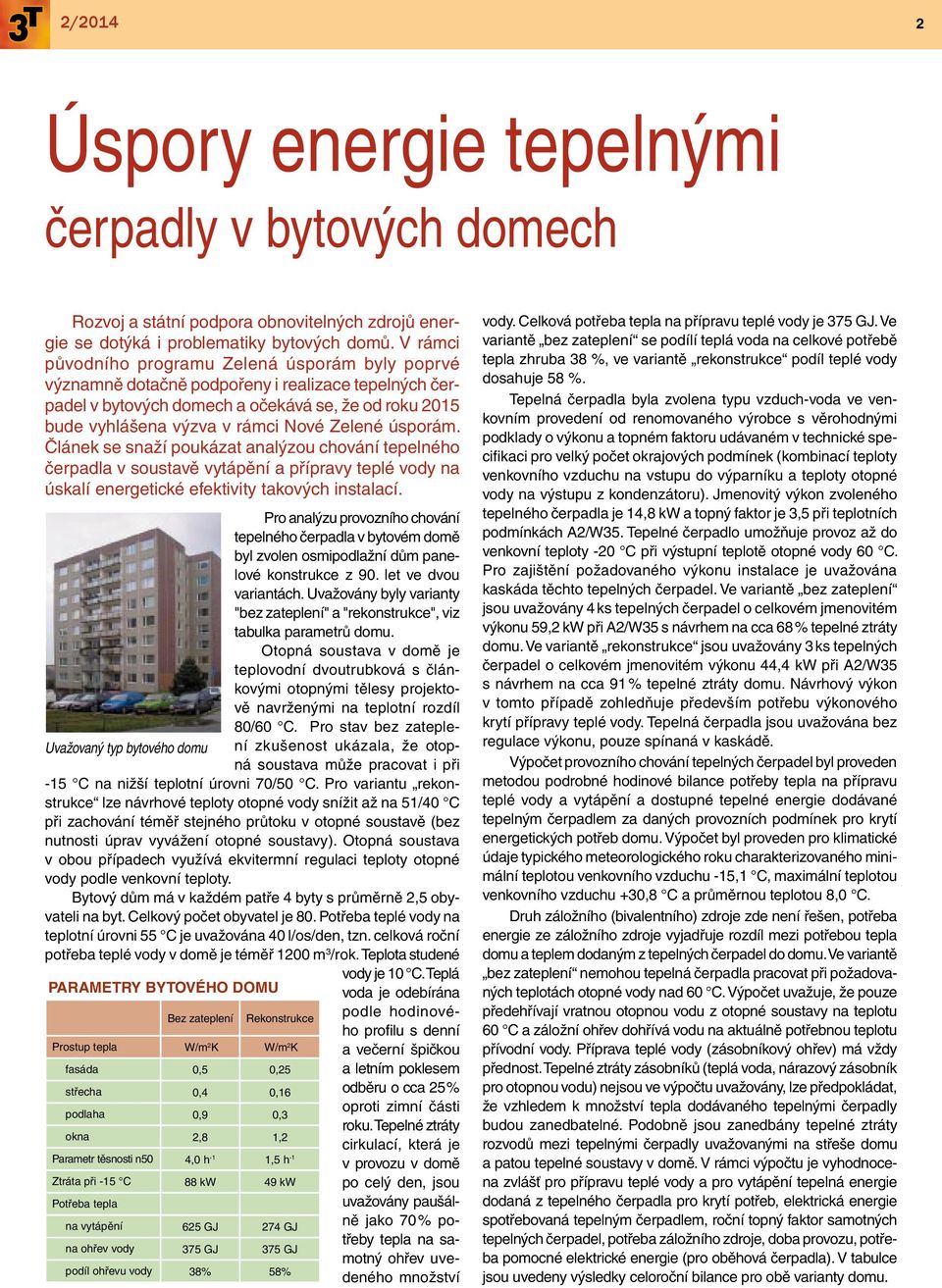 Zelené úsporám. Článek se snaží poukázat analýzou chování tepelného čerpadla v soustavě vytápění a přípravy teplé vody na úskalí energetické efektivity takových instalací.