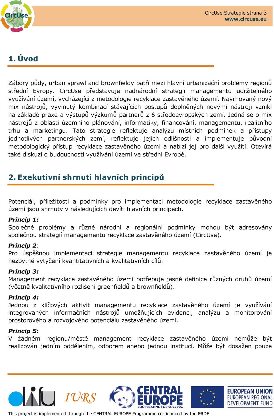 Navrhovaný nový mix nástrojů, vyvinutý kombinací stávajících postupů doplněných novými nástroji vznikl na základě praxe a výstupů výzkumů partnerů z 6 středoevropských zemí.