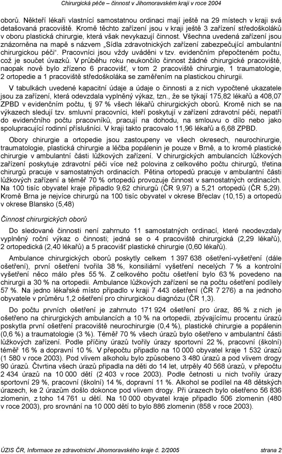 Všechna uvedená zařízení jsou znázorněna na mapě s názvem Sídla zdravotnických zařízení zabezpečující ambulantní chirurgickou péči. Pracovníci jsou vždy uváděni v tzv.