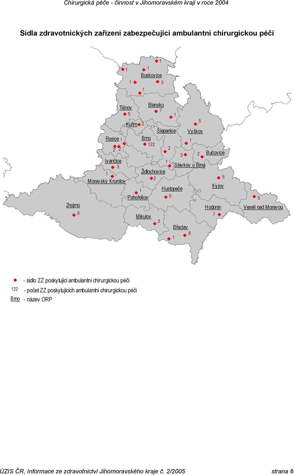 Hustopeče Pohořelice 5 H odonín Mikulov 7 3 Břeclav 8 1 5 Veselí nad Morav ou 122 Brno - sídlo ZZ poskytující ambulantní chirurgickou