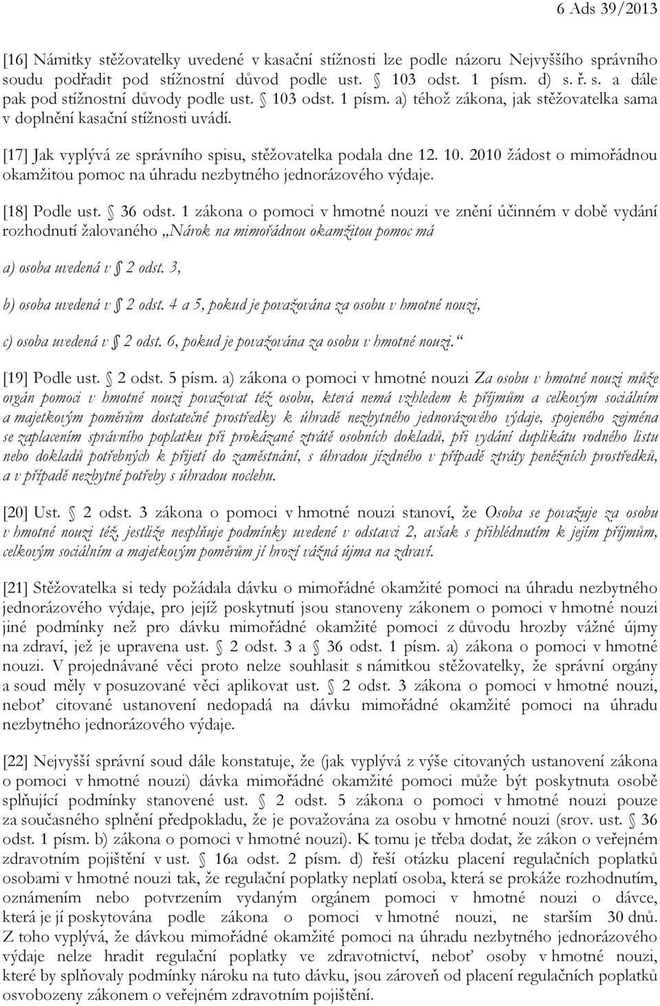 2010 žádost o mimořádnou okamžitou pomoc na úhradu nezbytného jednorázového výdaje. [18] Podle ust. 36 odst.