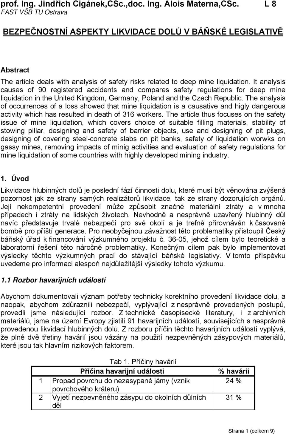 It analysis causes of 90 registered accidents and compares safety regulations for deep mine liquidation in the United Kingdom, Germany, Poland and the Czech Republic.