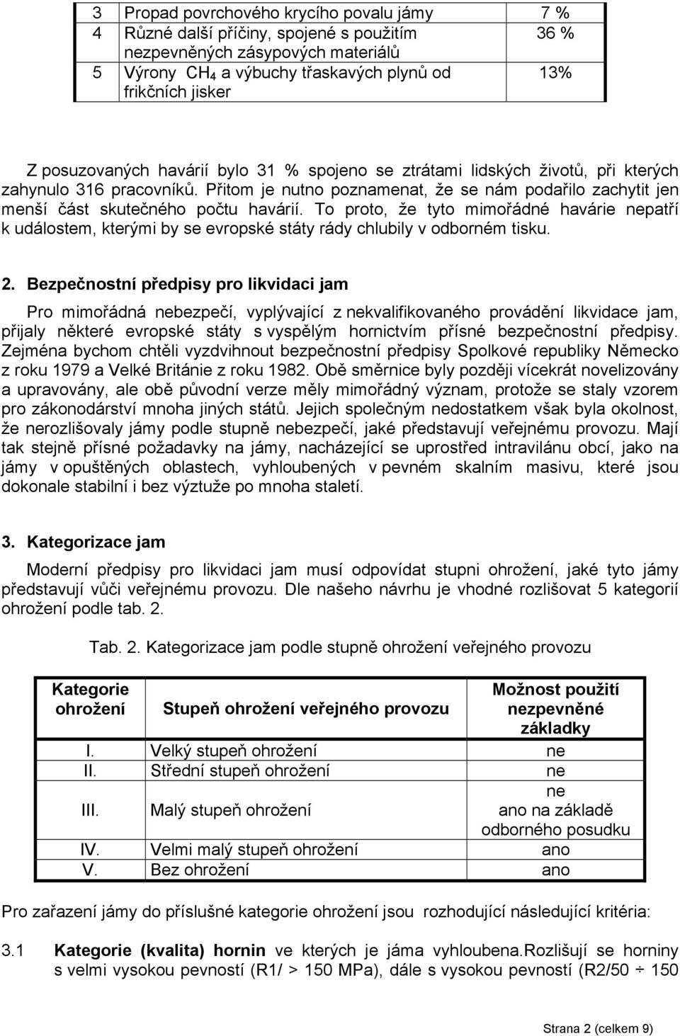 Přitom je nutno poznamenat, že se nám podařilo zachytit jen menší část skutečného počtu havárií.