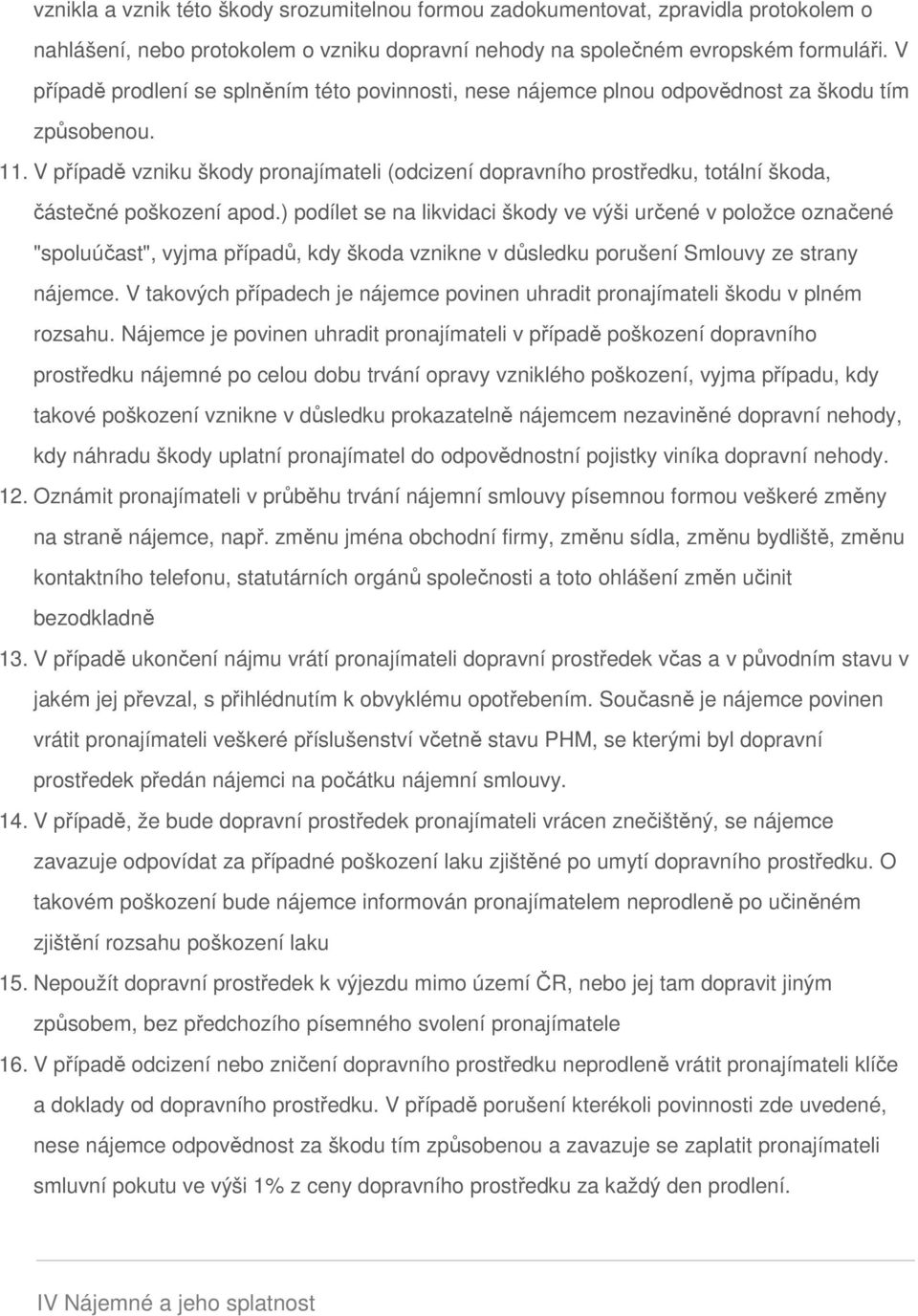 V případě vzniku škody pronajímateli (odcizení dopravního prostředku, totální škoda, částečné poškození apod.