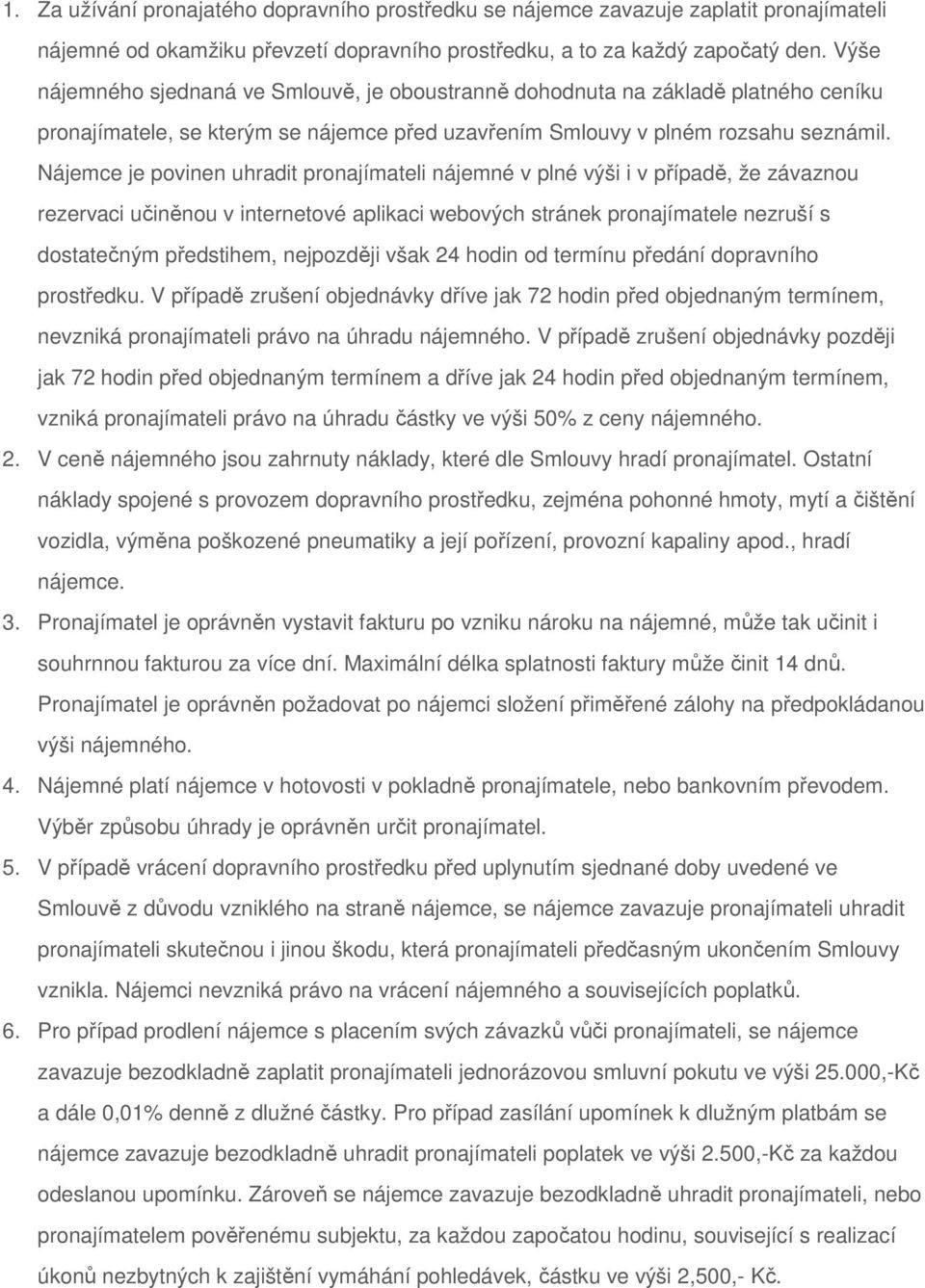 Nájemce je povinen uhradit pronajímateli nájemné v plné výši i v případě, že závaznou rezervaci učiněnou v internetové aplikaci webových stránek pronajímatele nezruší s dostatečným předstihem,