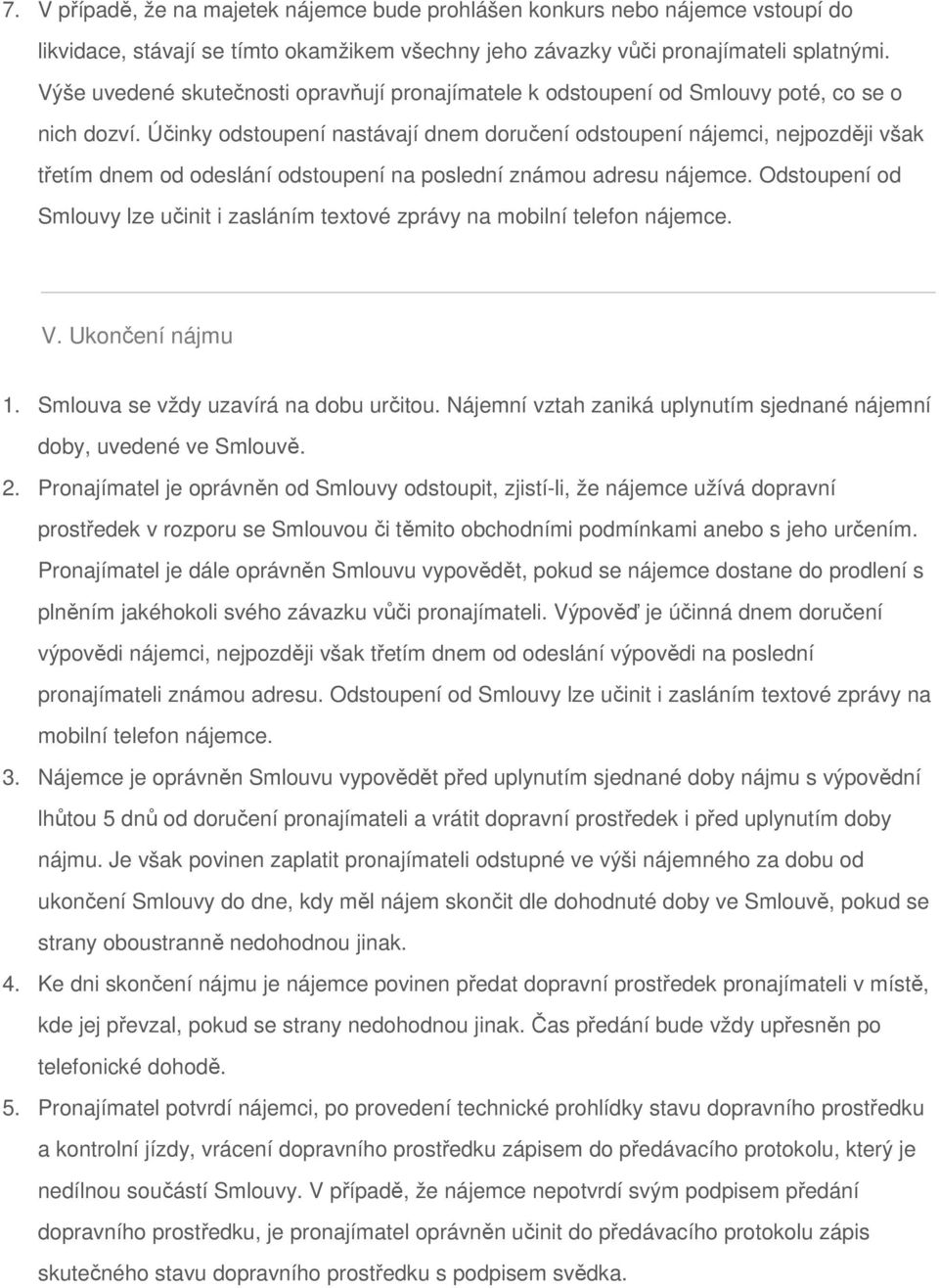 Účinky odstoupení nastávají dnem doručení odstoupení nájemci, nejpozději však třetím dnem od odeslání odstoupení na poslední známou adresu nájemce.