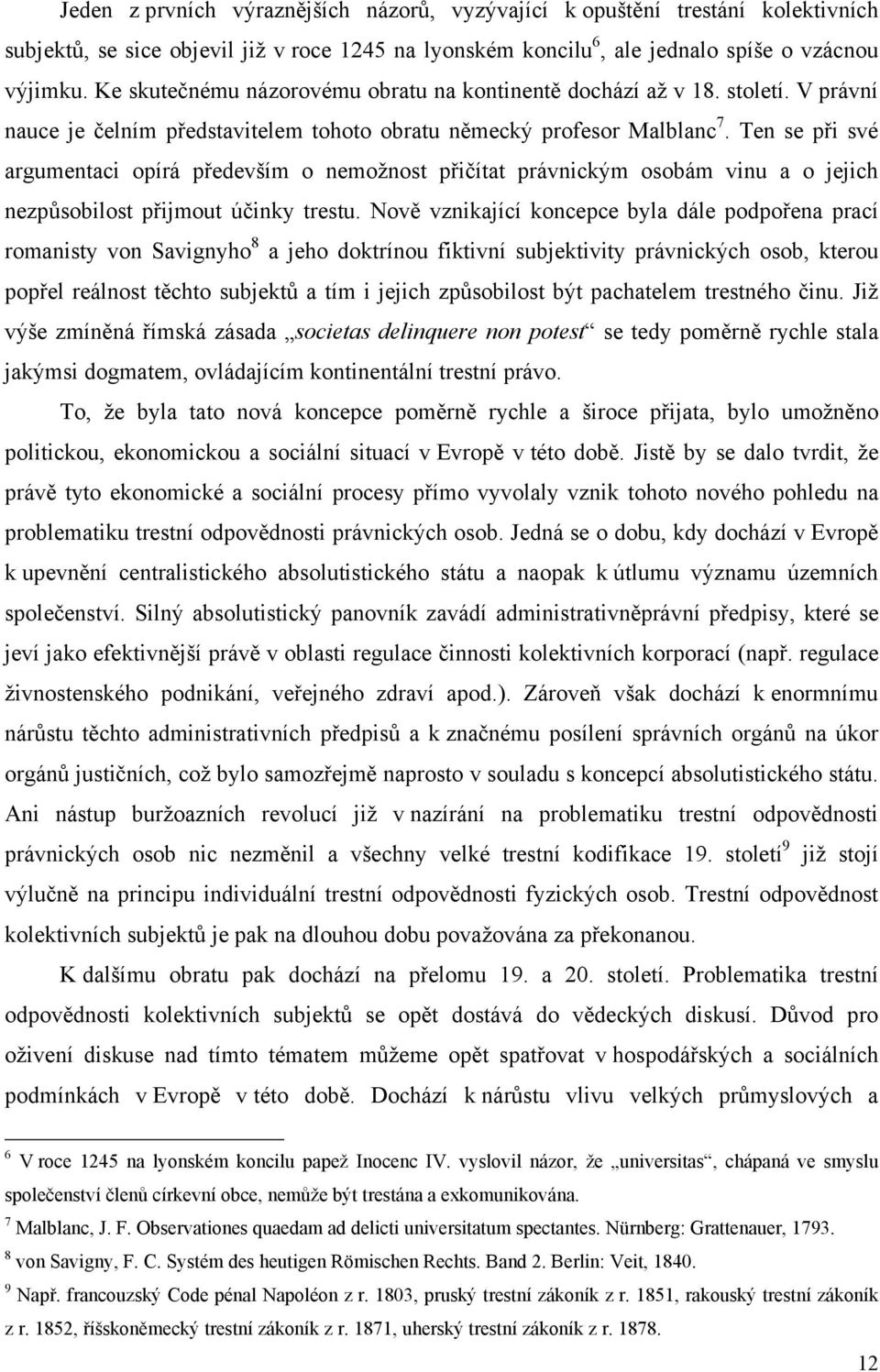 Ten se při své argumentaci opírá především o nemožnost přičítat právnickým osobám vinu a o jejich nezpůsobilost přijmout účinky trestu.