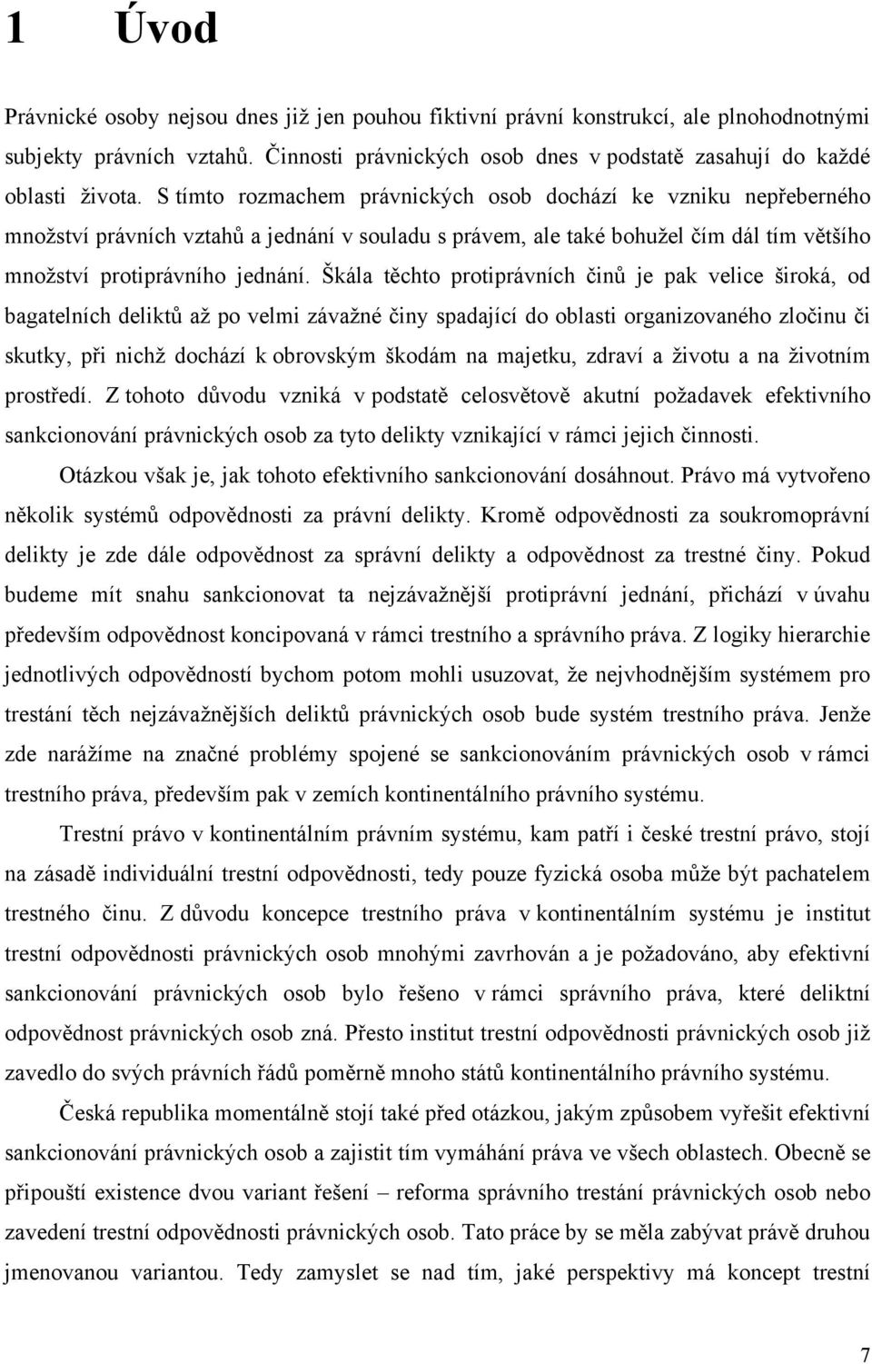 Škála těchto protiprávních činů je pak velice široká, od bagatelních deliktů až po velmi závažné činy spadající do oblasti organizovaného zločinu či skutky, při nichž dochází k obrovským škodám na