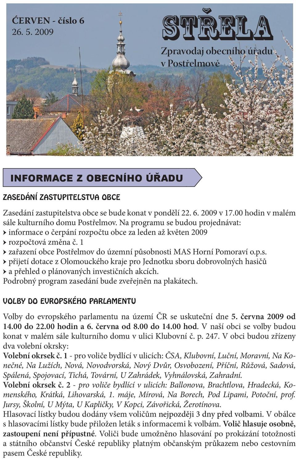 1 zařazení obce Postřelmov do územní působnosti MAS Horní Pomoraví o.p.s. přijetí dotace z Olomouckého kraje pro Jednotku sboru dobrovolných hasičů a přehled o plánovaných investičních akcích.