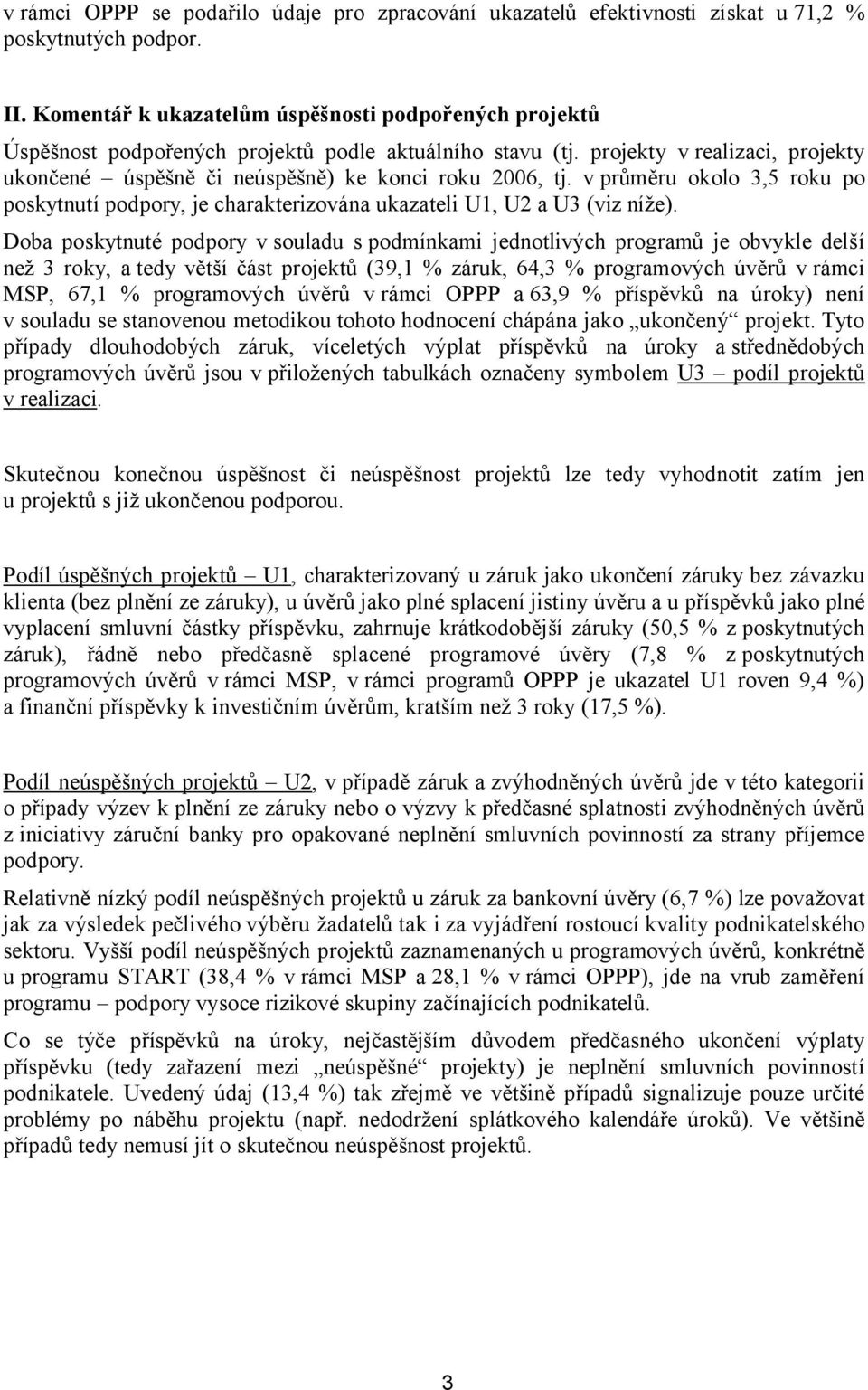 v průměru okolo 3,5 roku po poskytnutí podpory, je charakterizována ukazateli U1, U2 a U3 (viz níže).