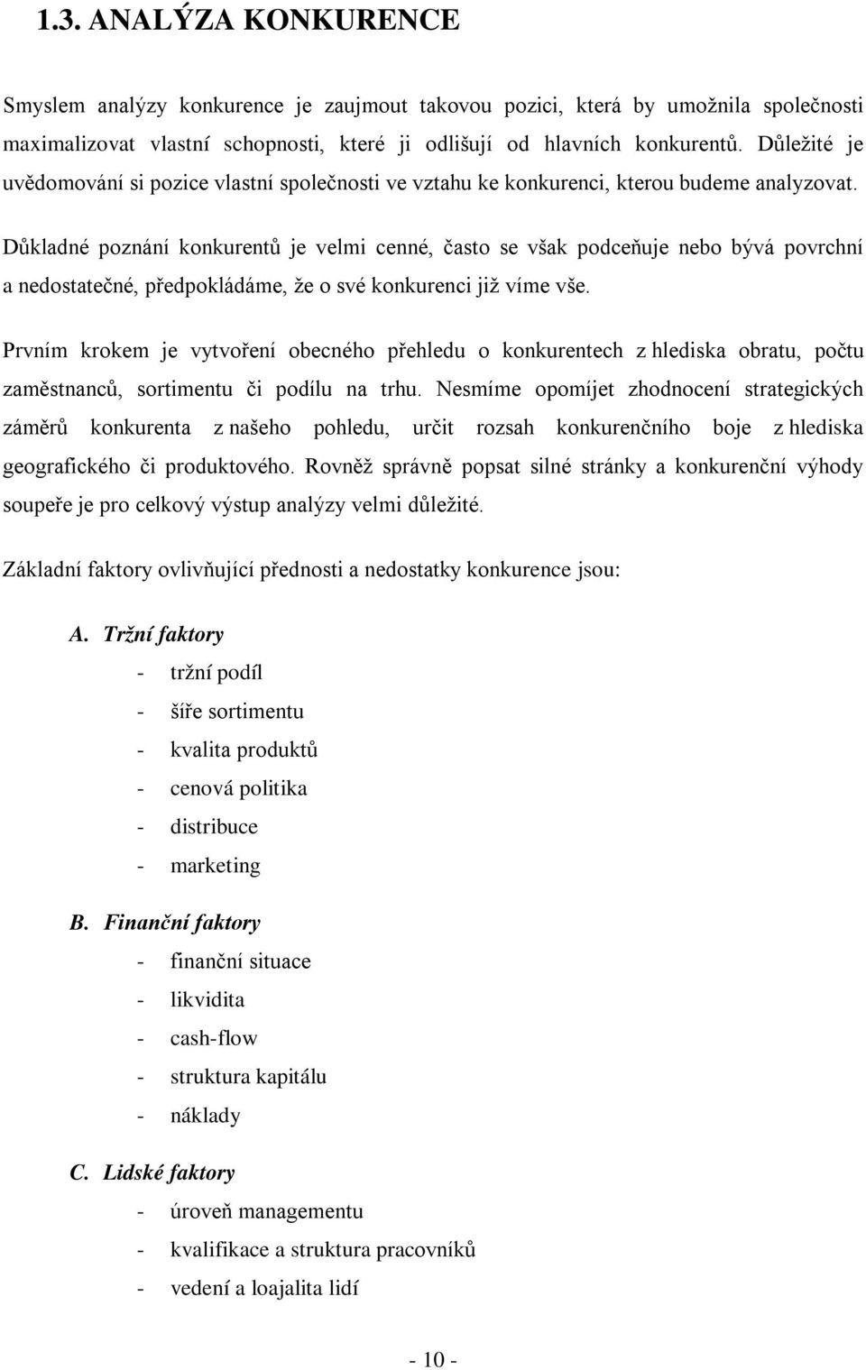 Důkladné poznání konkurentů je velmi cenné, často se však podceňuje nebo bývá povrchní a nedostatečné, předpokládáme, že o své konkurenci již víme vše.