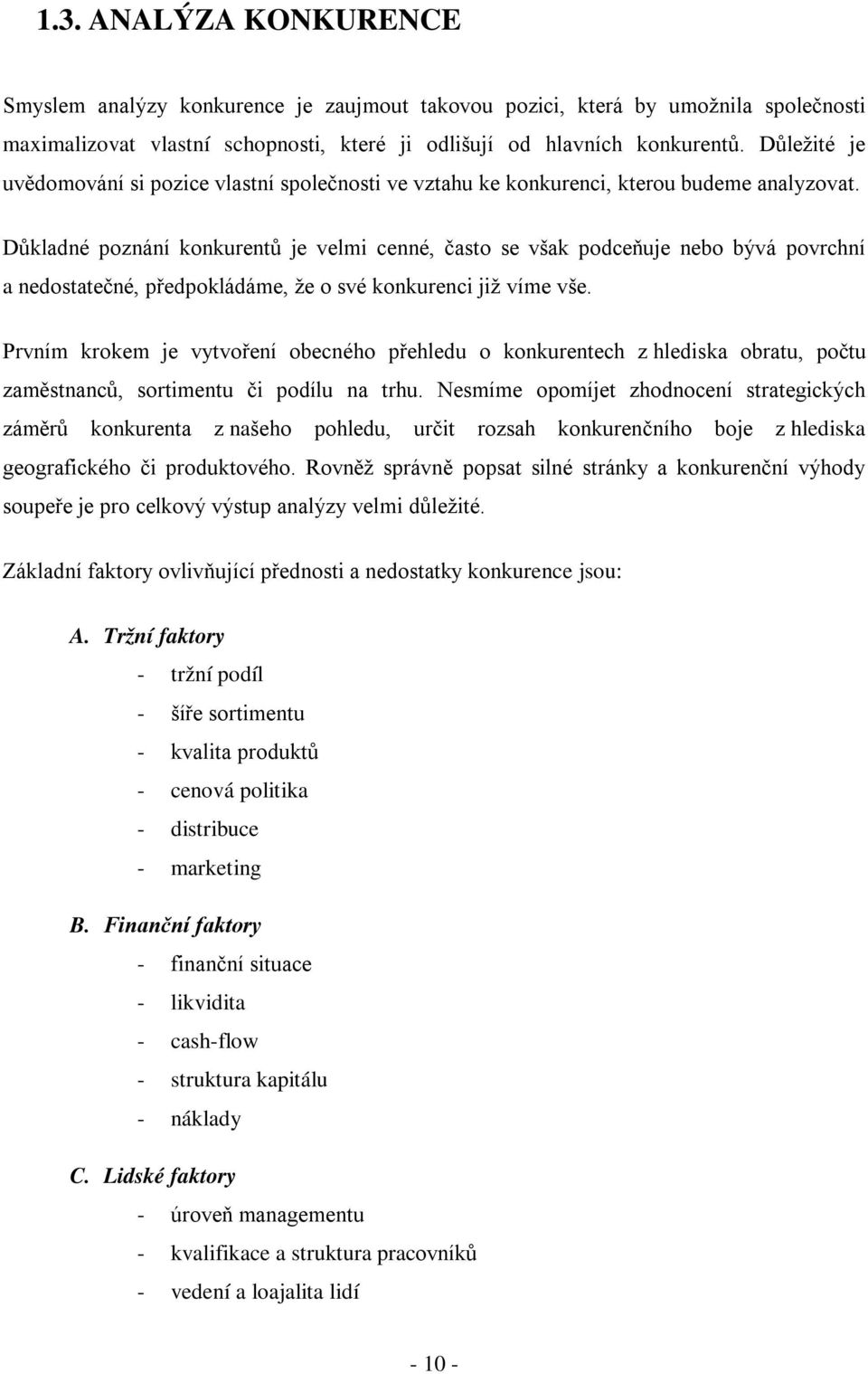 Důkladné poznání konkurentů je velmi cenné, často se však podceňuje nebo bývá povrchní a nedostatečné, předpokládáme, že o své konkurenci již víme vše.