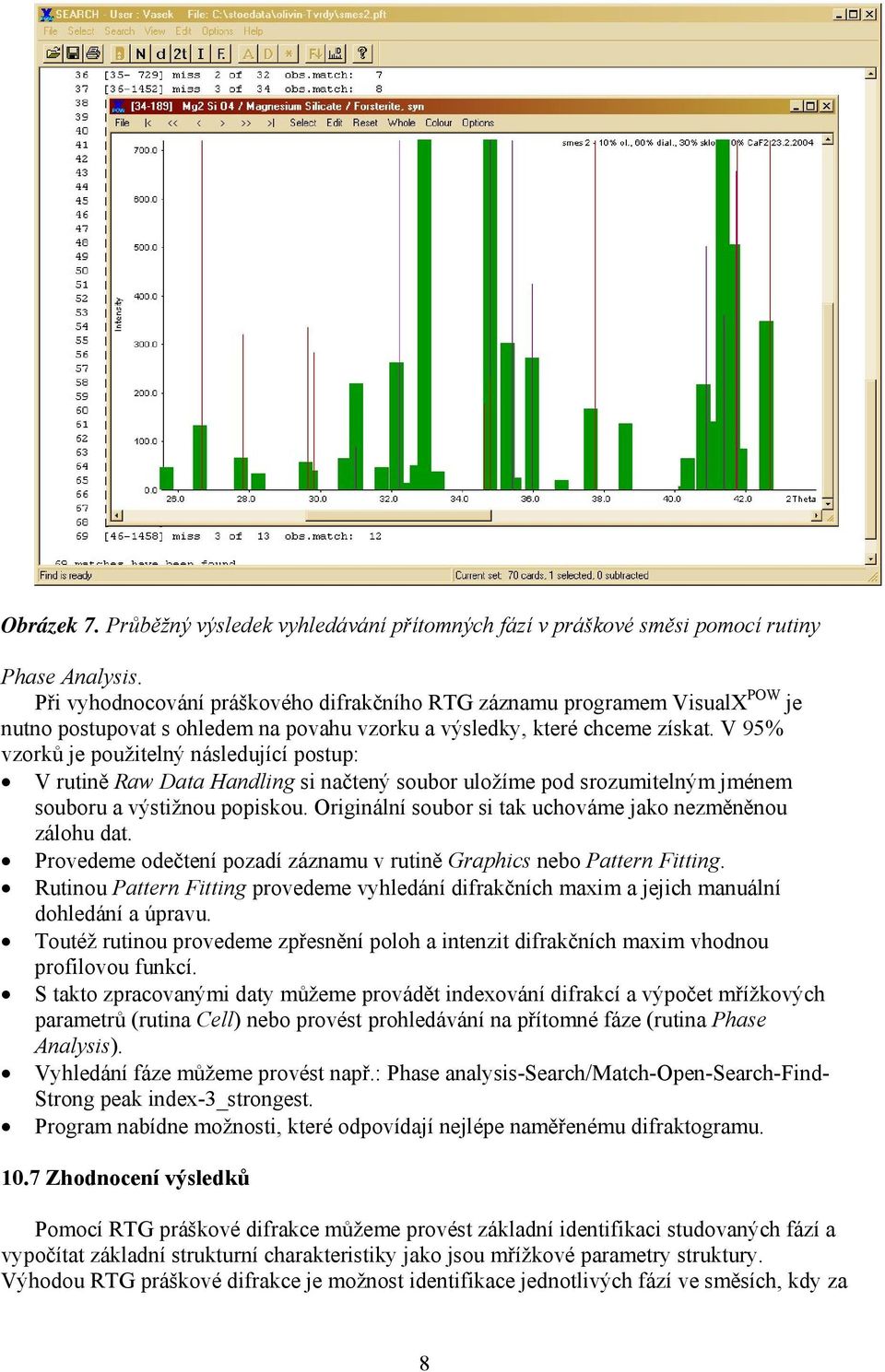 V 95% vzorků je použitelný následující postup: V rutině Raw Data Handling si načtený soubor uložíme pod srozumitelným jménem souboru a výstižnou popiskou.