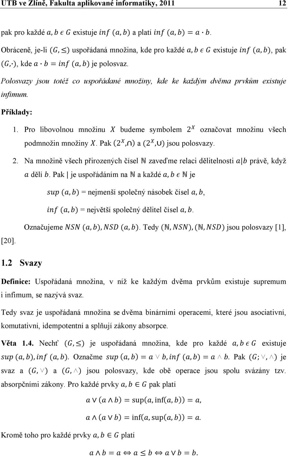 Polosvazy jsou totéž co uspořádané množiny, kde ke každým dvěma prvkům existuje infimum. Příklady: 1. Pro libovolnou množinu X budeme symbolem 2 označovat množinu všech podmnožin množiny X.