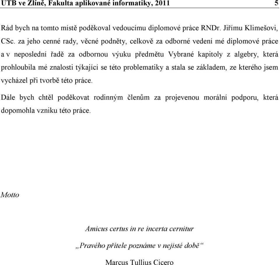 která prohloubila mé znalosti týkající se této problematiky a stala se základem, ze kterého jsem vycházel při tvorbě této práce.