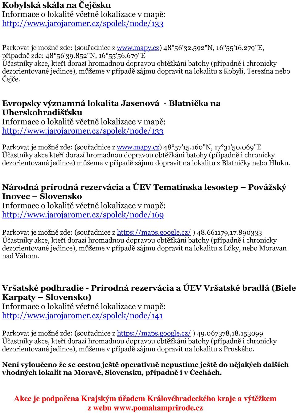 cz/spolek/node/133 Parkovat je možné zde: (souřadnice z www.mapy.cz) 48 57'15.160"N, 17 31'50.