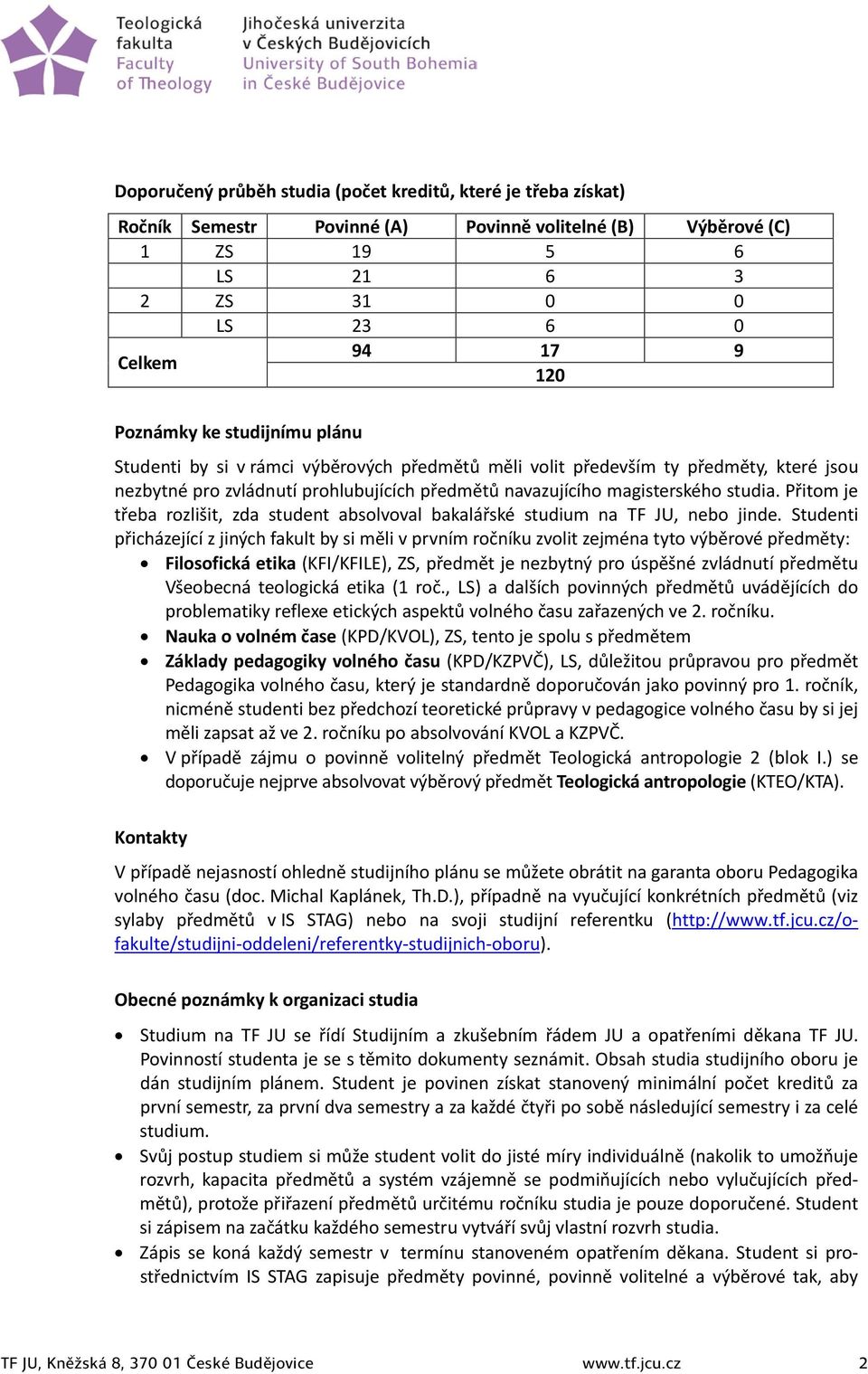 Přitom je třeba rozlišit, zda student absolvoval bakalářské studium na TF JU, nebo jinde.