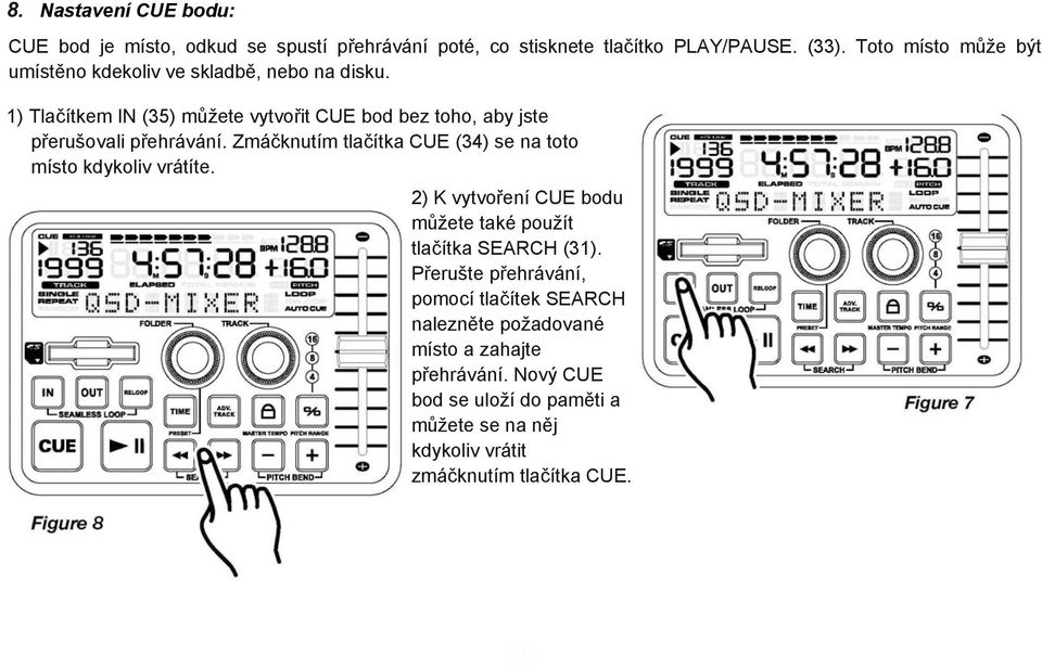 1) Tlačítkem IN (35) můžete vytvořit CUE bod bez toho, aby jste přerušovali přehrávání.