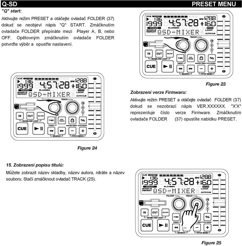 PRESET MENU Zobrazení verze Firmwaru: Aktivujte režim PRESET a otáčejte ovladač FOLDER (37) dokud se nezobrazí nápis VER.XXXXXX.