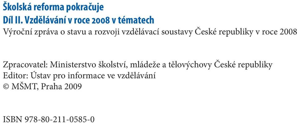 vzdělávací soustavy České republiky v roce 2008 Zpracovatel: Ministerstvo