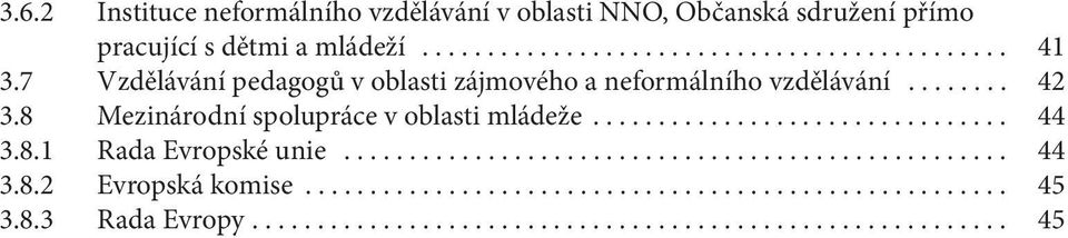 8.1 Rada Evropské unie................................................... 44 3.8.2 Evropská komise...................................................... 45 3.