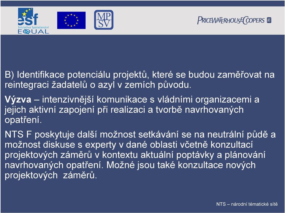 NTS F poskytuje další možnost setkávání se na neutrální půdě a možnost diskuse s experty v dané oblasti včetně konzultací