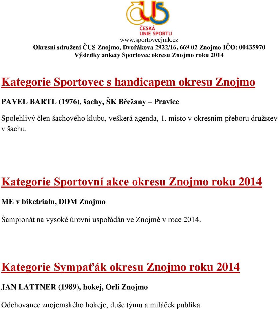 Kategorie Sportovní akce okresu Znojmo roku 2014 ME v biketrialu, DDM Znojmo Šampionát na vysoké úrovni uspořádán ve