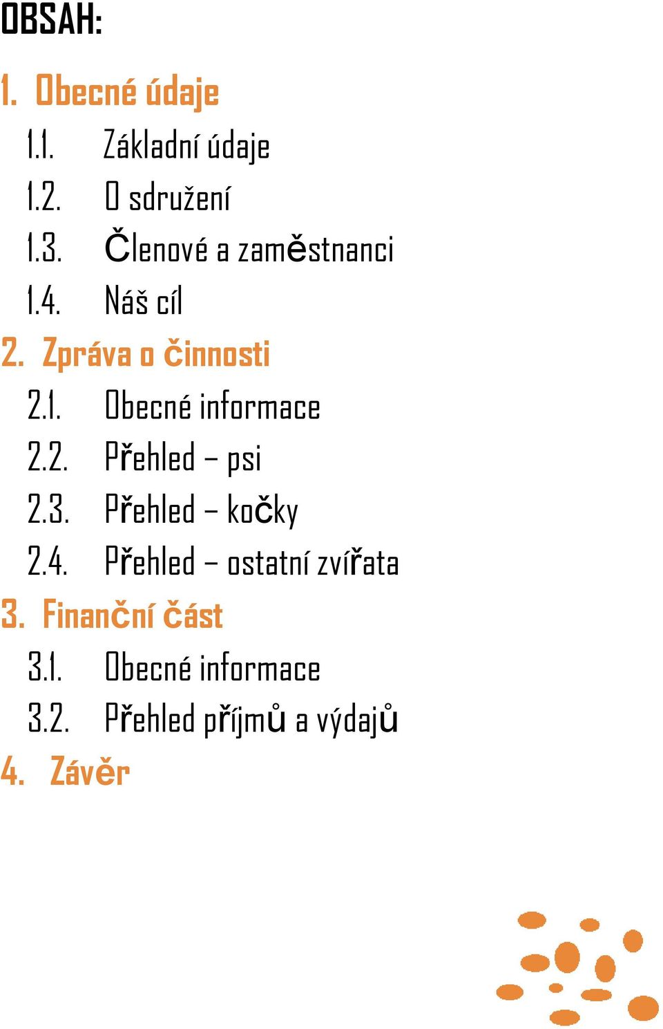 2. Přehled psi 2.3. Přehled kočky 2.4. Přehled ostatní zvířata 3.