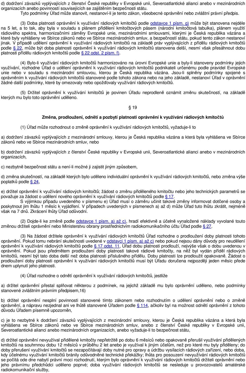 (3) Doba platnosti oprávnění k využívání rádiových kmitočtů podle odstavce 1 písm.