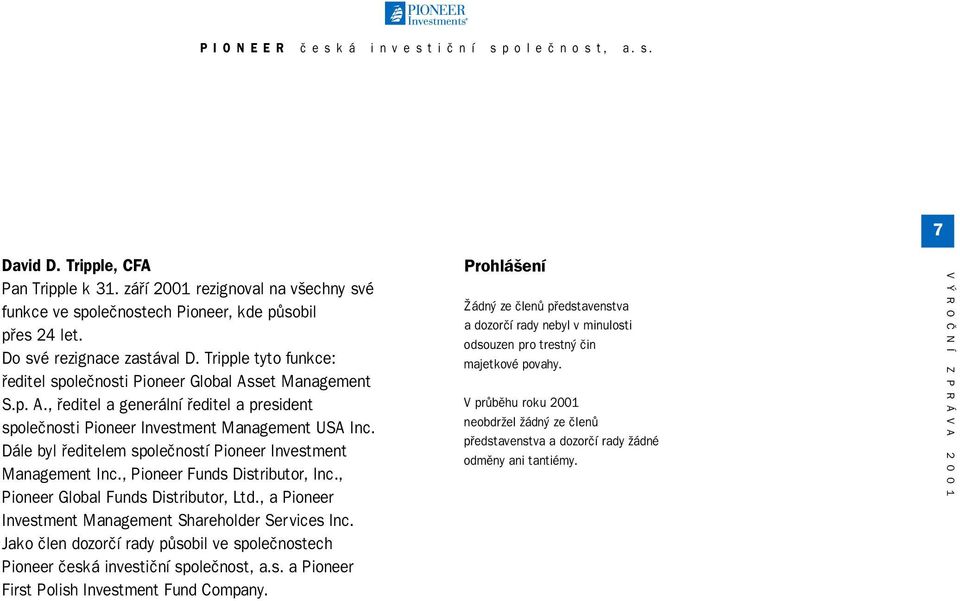 Dále byl fieditelem spoleãností Pioneer Investment Management Inc., Pioneer Funds Distributor, Inc., Pioneer Global Funds Distributor, Ltd., a Pioneer Investment Management Shareholder Services Inc.