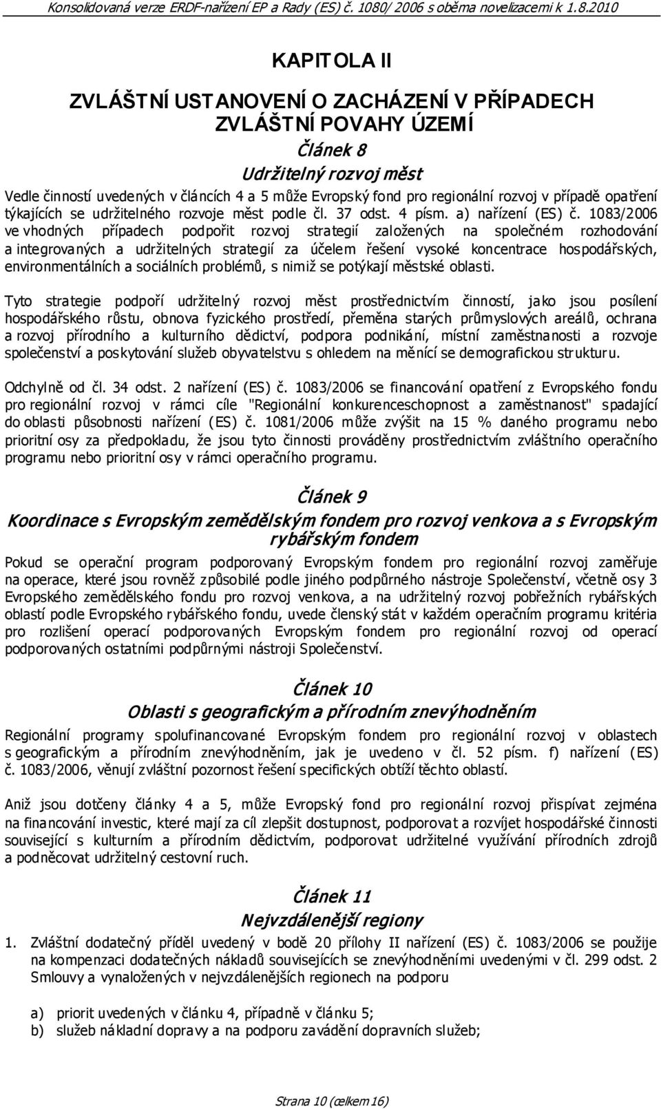 1083/2006 ve vhodných případech podpořit rozvoj strategií založených na společném rozhodování a integrovaných a udržitelných strategií za účelem řešení vysoké koncentrace hospodářských,