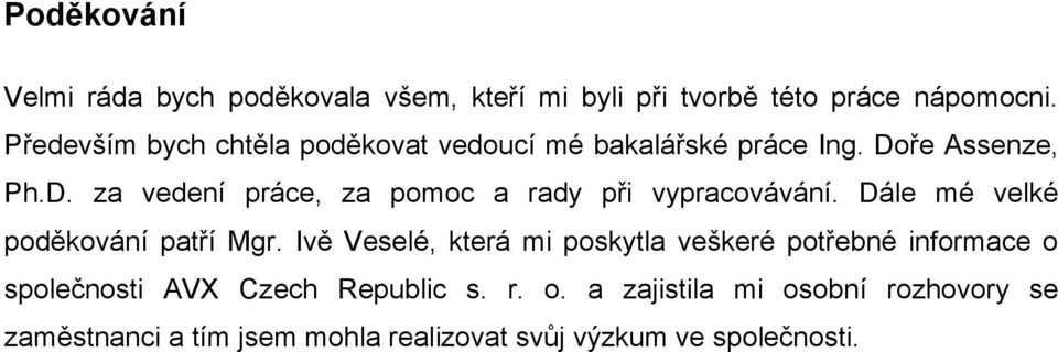 ře Assenze, Ph.D. za vedení práce, za pomoc a rady při vypracovávání. Dále mé velké poděkování patří Mgr.