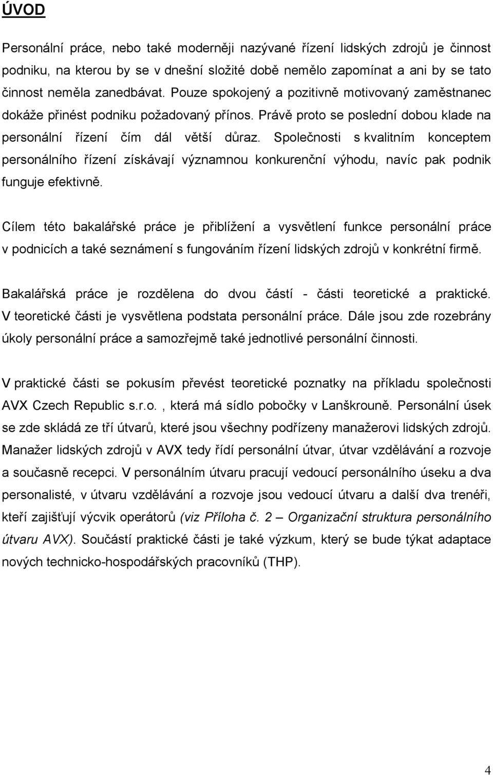 Společnosti s kvalitním konceptem personálního řízení získávají významnou konkurenční výhodu, navíc pak podnik funguje efektivně.