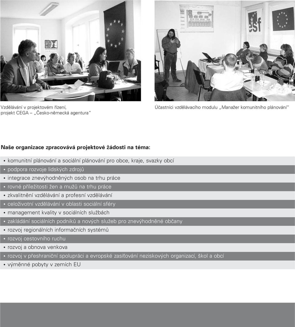 vzdûlávání a profesní vzdûlávání celoïivotní vzdûlávání v oblasti sociální sféry management kvality v sociálních sluïbách zakládání sociálních podnikû a nov ch sluïeb pro znev hodnûné obãany