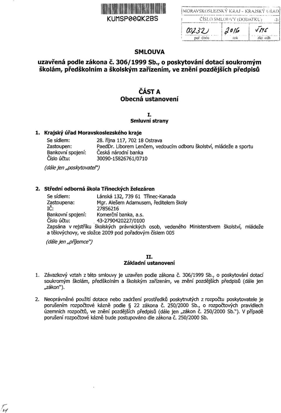 října 117, 702 18 Ostrava Zastoupen: PaedDr. Liborem Lenčem, vedoucím odboru školství, mládeže a sportu Bankovní spojení: Česká národní banka Číslo účtu: 090-15826761/0710 (dále jen poskytovatep) 2.