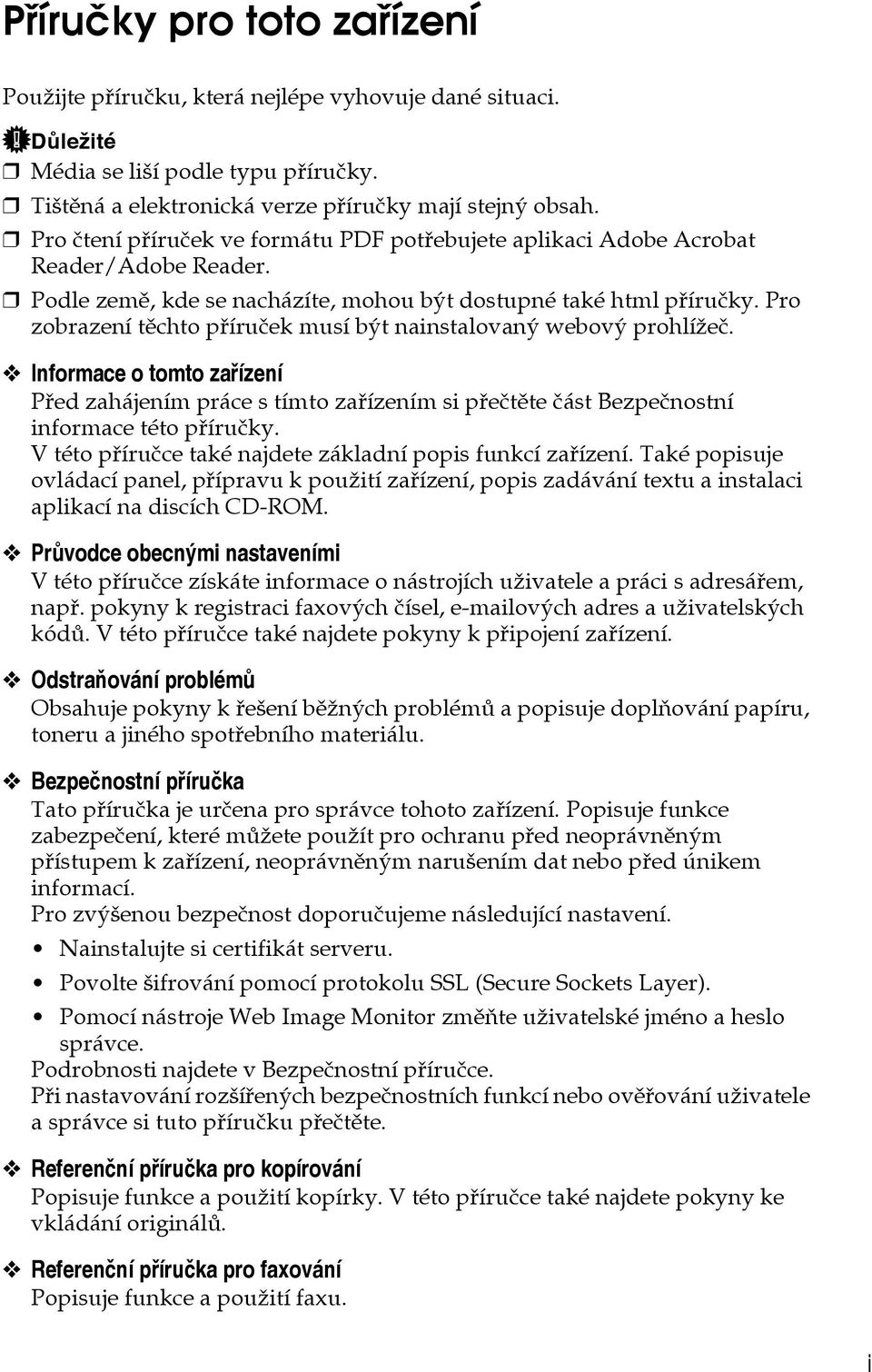 Pro zobrazení tìchto pøíruèek musí bît nainstalovanî webovî prohlíôeè. Informace o tomto zaøízení Pøed zahájením práce s tímto zaøízením si pøeètìte èást Bezpeènostní informace této pøíruèky.