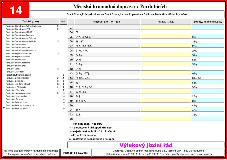 -.. včetně - ízdenkový automat - zastávka je bezbariérově přístupná Platnost od.. Dopravce: Dopravní podnik města Pardubic a.s., Teplého, Pardubice Telefon (ústředna):, Fax:, e-mail: dpmp@dpmp.