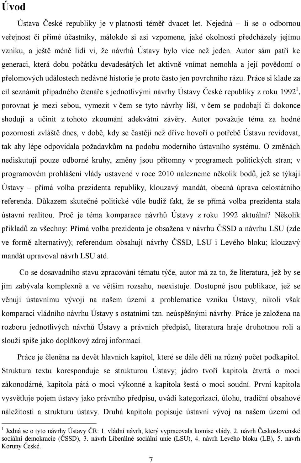 Autor sám patří ke generaci, která dobu počátku devadesátých let aktivně vnímat nemohla a její povědomí o přelomových událostech nedávné historie je proto často jen povrchního rázu.