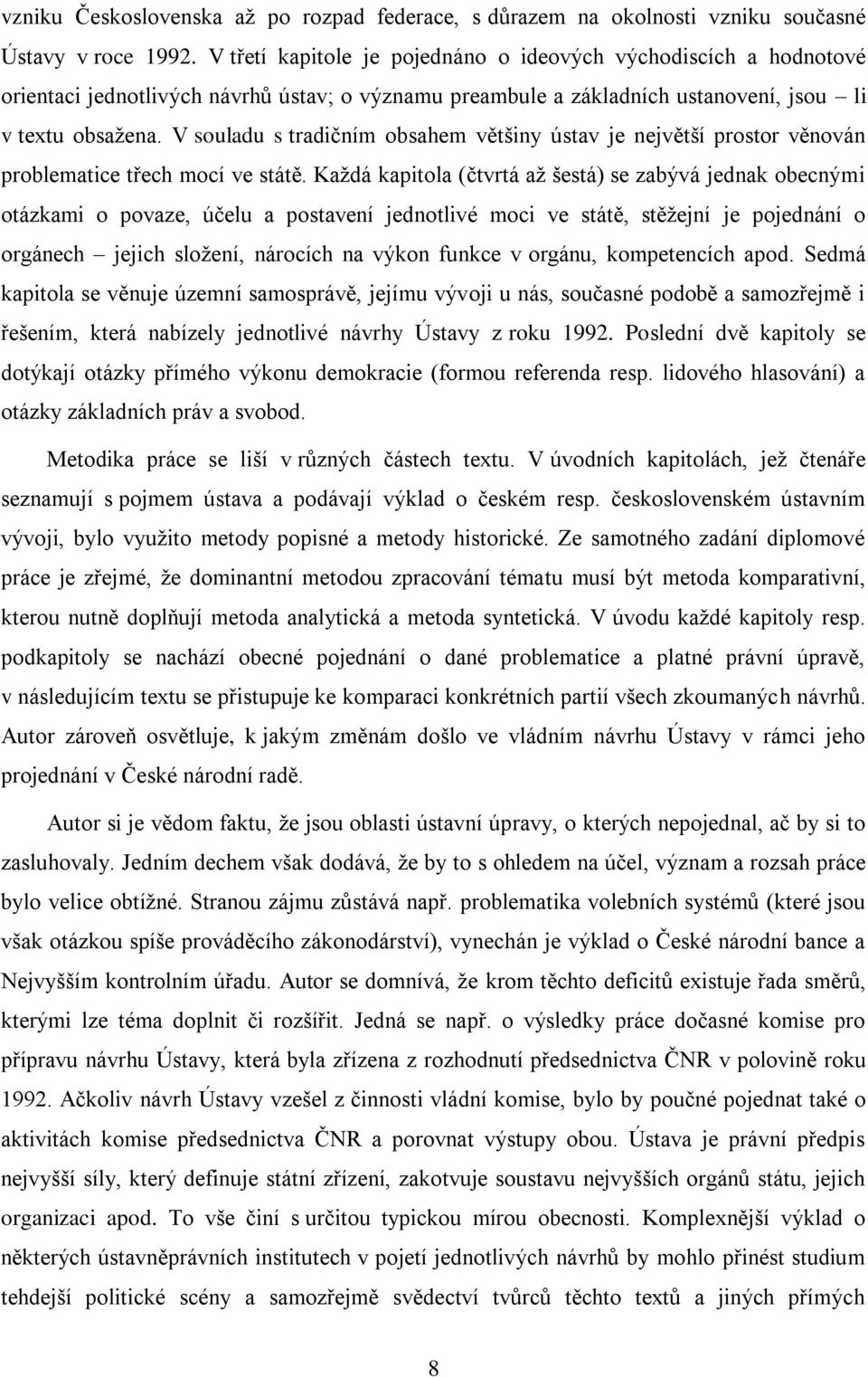 V souladu s tradičním obsahem většiny ústav je největší prostor věnován problematice třech mocí ve státě.