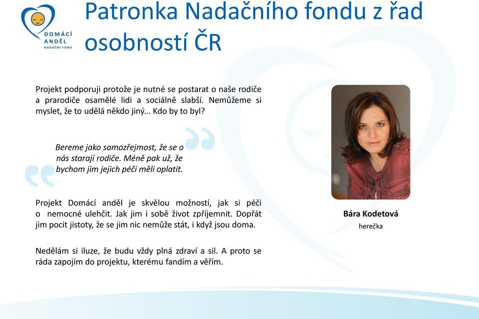 Méně pak už, že bychom jim jejich péči měli oplatit. Projekt Domácí anděl je skvělou možností, jak si péči o nemocné ulehčit.